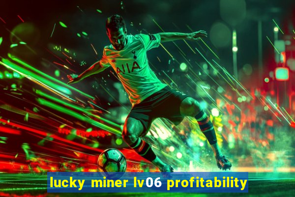 lucky miner lv06 profitability